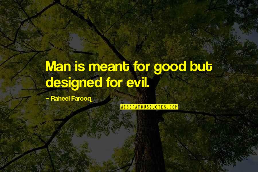 Human Nature Good And Evil Quotes By Raheel Farooq: Man is meant for good but designed for