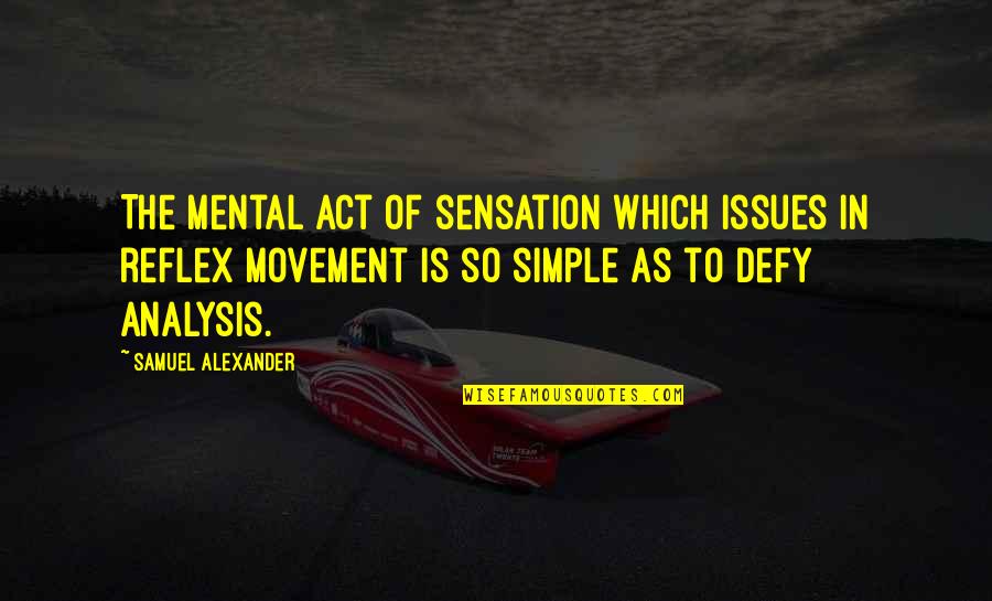 Human Nature In Hamlet Quotes By Samuel Alexander: The mental act of sensation which issues in