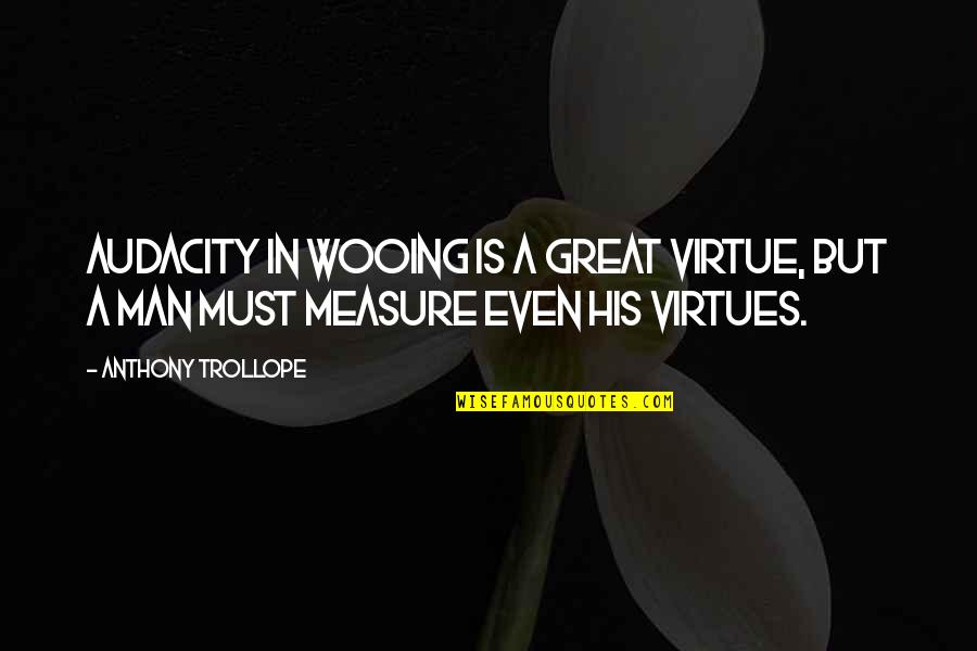 Human Nature In Macbeth Quotes By Anthony Trollope: Audacity in wooing is a great virtue, but