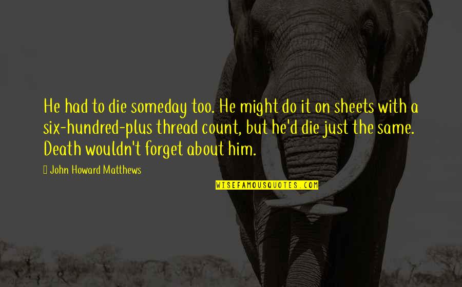 Human Nature In Macbeth Quotes By John Howard Matthews: He had to die someday too. He might