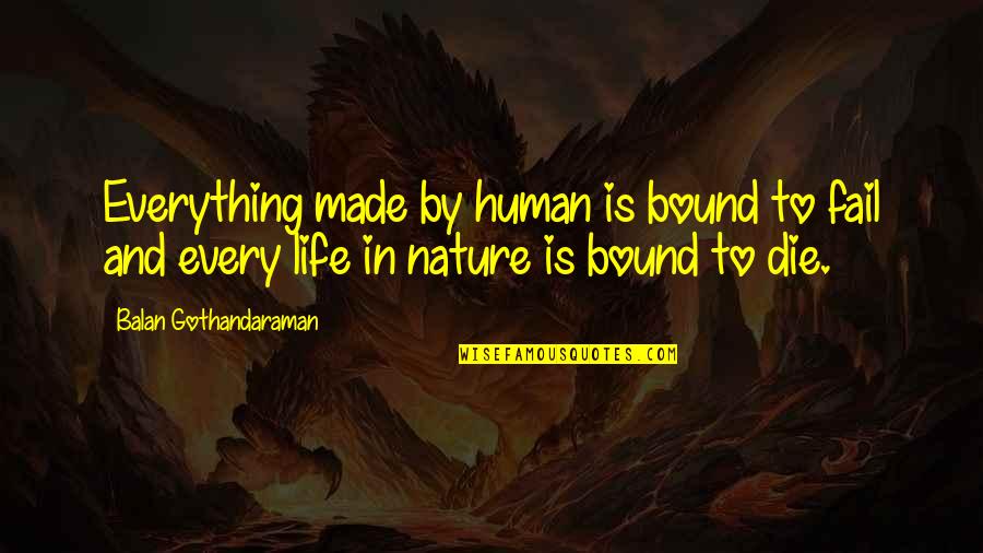 Human Nature Life Quotes By Balan Gothandaraman: Everything made by human is bound to fail