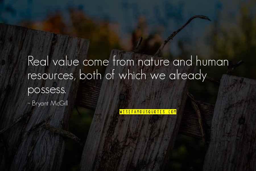 Human Nature Life Quotes By Bryant McGill: Real value come from nature and human resources,