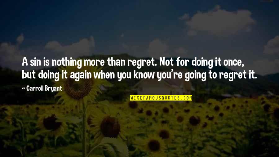 Human Nature Life Quotes By Carroll Bryant: A sin is nothing more than regret. Not