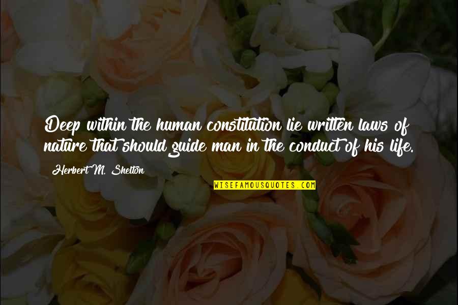 Human Nature Life Quotes By Herbert M. Shelton: Deep within the human constitution lie written laws