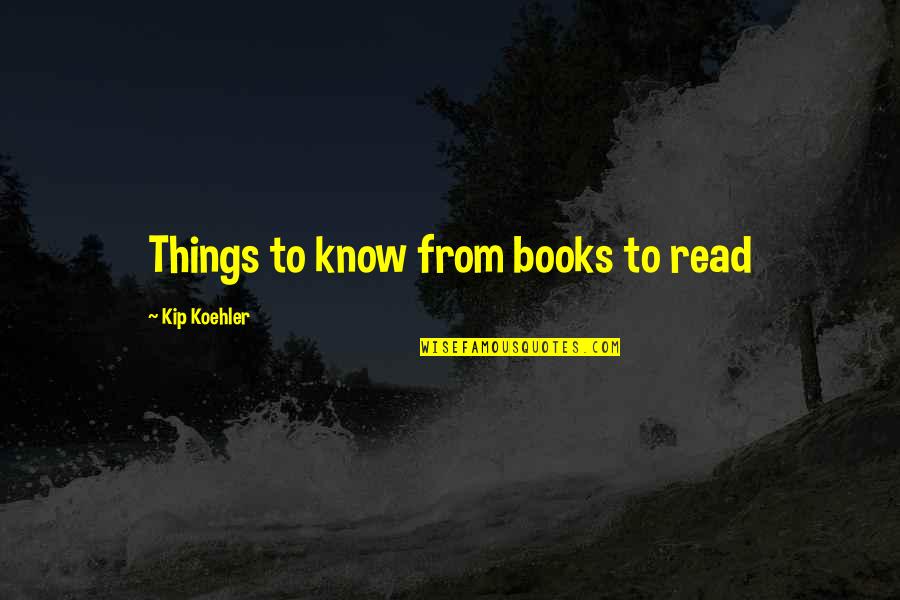 Human Nature Philosophy Quotes By Kip Koehler: Things to know from books to read
