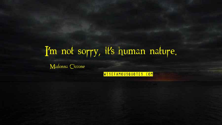 Human Nature Philosophy Quotes By Madonna Ciccone: I'm not sorry, it's human nature.