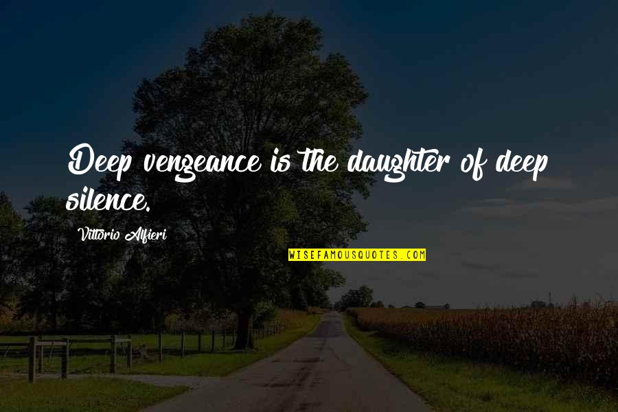 Human Nature Philosophy Quotes By Vittorio Alfieri: Deep vengeance is the daughter of deep silence.