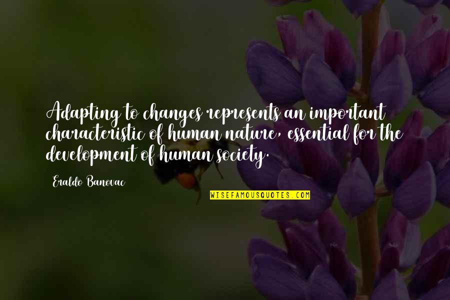 Human Nature Quotes Quotes By Eraldo Banovac: Adapting to changes represents an important characteristic of