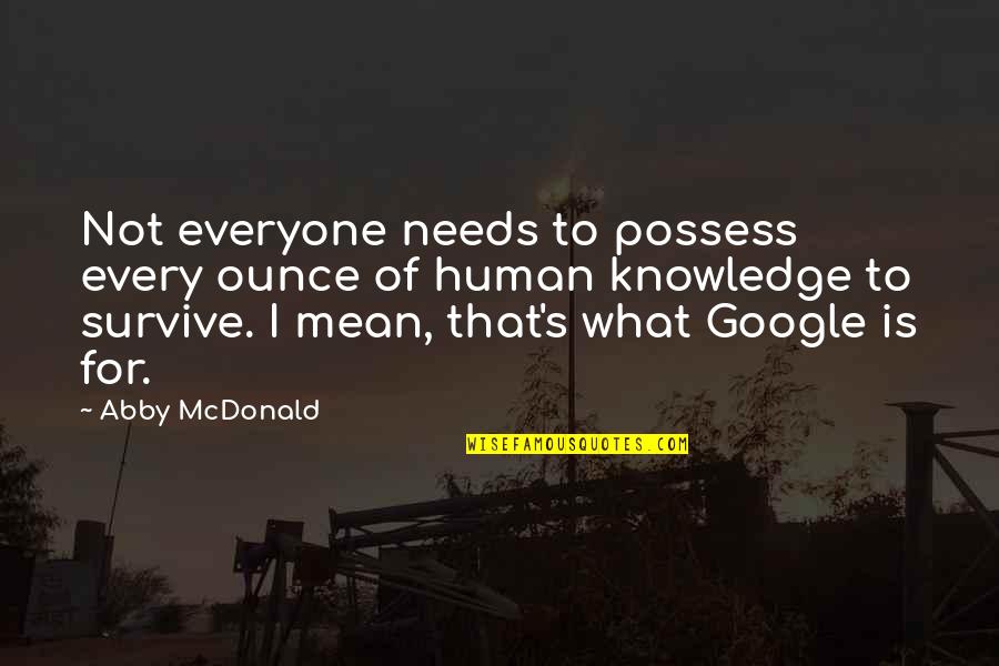 Human Needs Quotes By Abby McDonald: Not everyone needs to possess every ounce of
