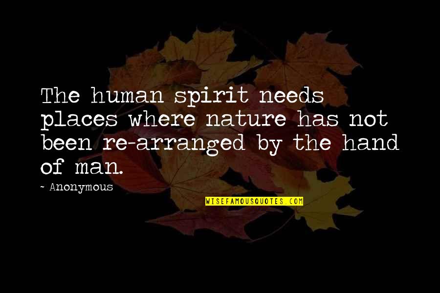 Human Needs Quotes By Anonymous: The human spirit needs places where nature has