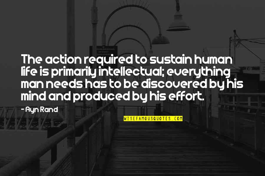 Human Needs Quotes By Ayn Rand: The action required to sustain human life is