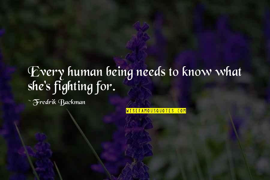 Human Needs Quotes By Fredrik Backman: Every human being needs to know what she's