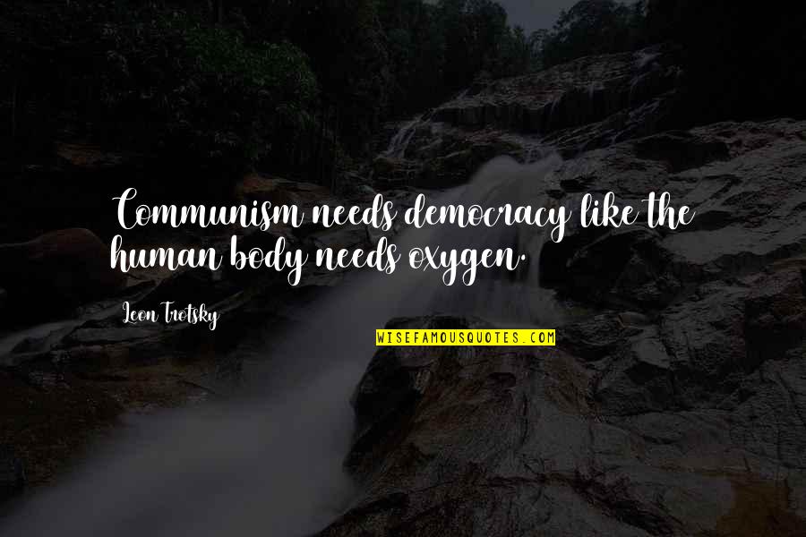 Human Needs Quotes By Leon Trotsky: Communism needs democracy like the human body needs