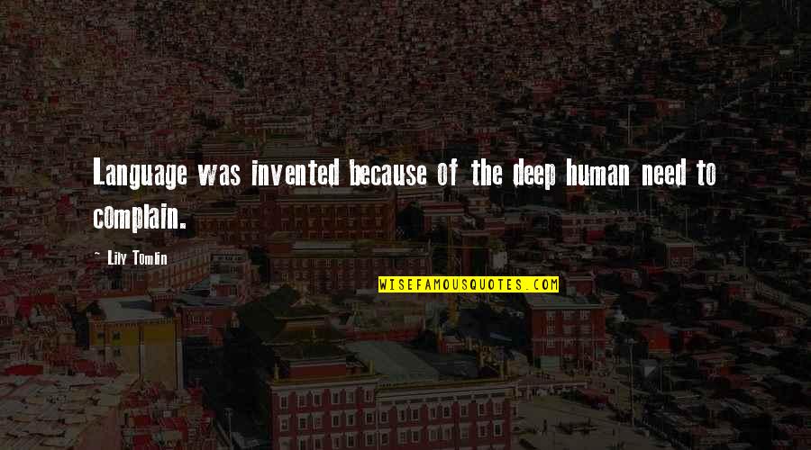 Human Needs Quotes By Lily Tomlin: Language was invented because of the deep human