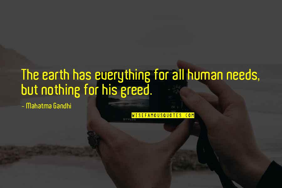 Human Needs Quotes By Mahatma Gandhi: The earth has everything for all human needs,