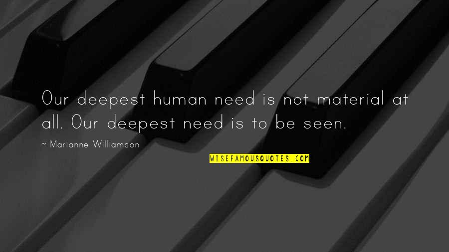 Human Needs Quotes By Marianne Williamson: Our deepest human need is not material at
