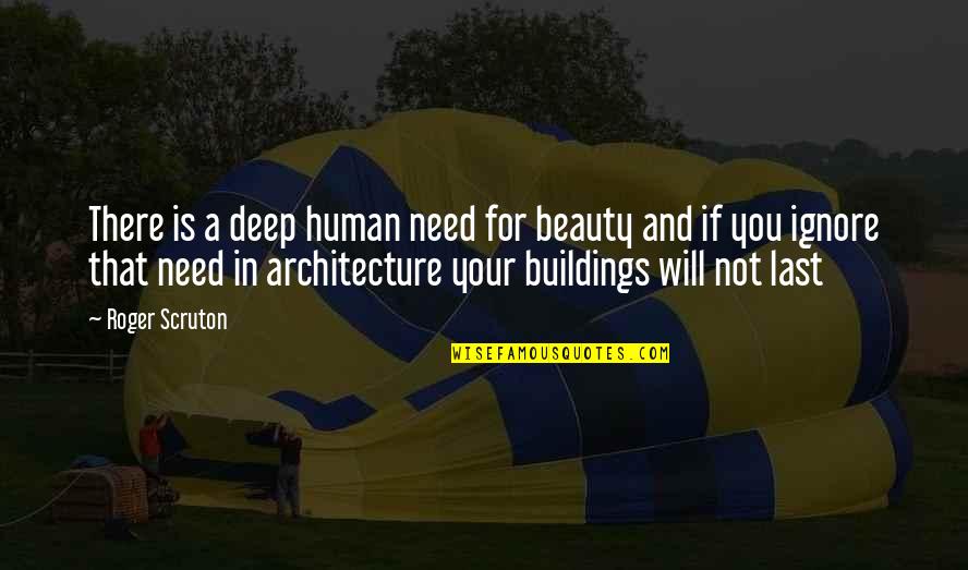 Human Needs Quotes By Roger Scruton: There is a deep human need for beauty