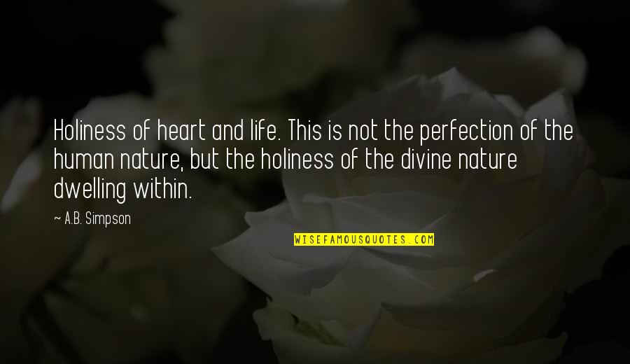 Human Of Quotes By A.B. Simpson: Holiness of heart and life. This is not Human Of Quotes By A.B. Simpson: Holiness of heart and life. This is not