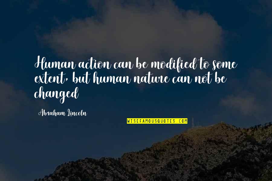 Human Of Quotes By Abraham Lincoln: Human action can be modified to some extent,