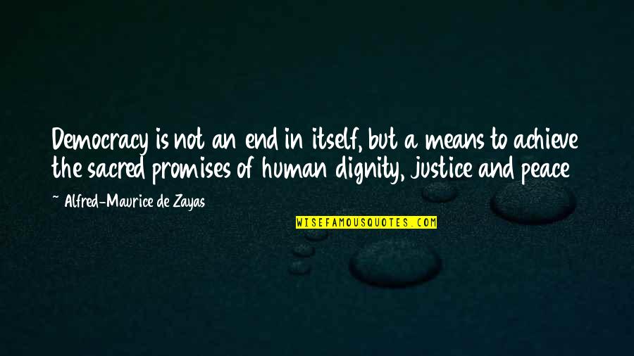 Human Of Quotes By Alfred-Maurice De Zayas: Democracy is not an end in itself, but Human Of Quotes By Alfred-Maurice De Zayas: Democracy is not an end in itself, but