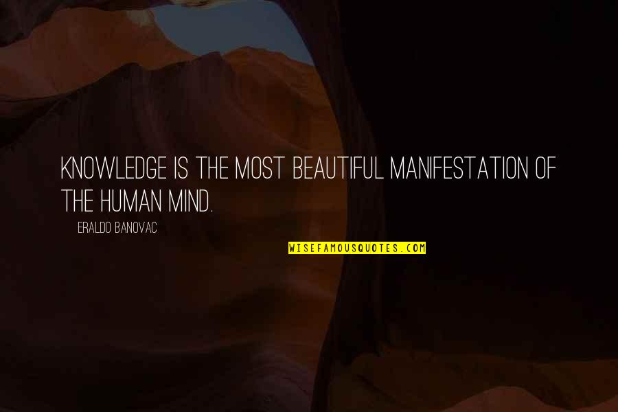 Human Of Quotes By Eraldo Banovac: Knowledge is the most beautiful manifestation of the Human Of Quotes By Eraldo Banovac: Knowledge is the most beautiful manifestation of the