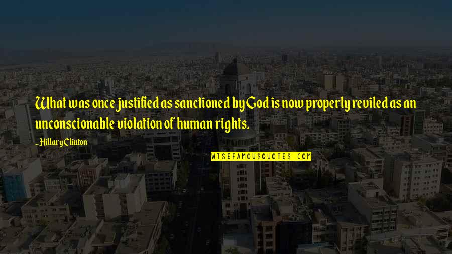Human Of Quotes By Hillary Clinton: What was once justified as sanctioned by God Human Of Quotes By Hillary Clinton: What was once justified as sanctioned by God