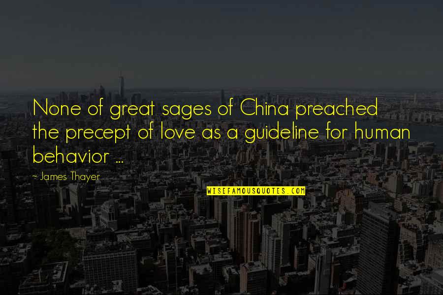 Human Of Quotes By James Thayer: None of great sages of China preached the Human Of Quotes By James Thayer: None of great sages of China preached the
