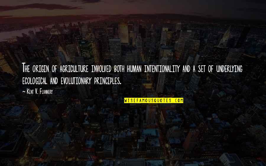 Human Of Quotes By Kent V. Flannery: The origin of agriculture involved both human intentionality Human Of Quotes By Kent V. Flannery: The origin of agriculture involved both human intentionality