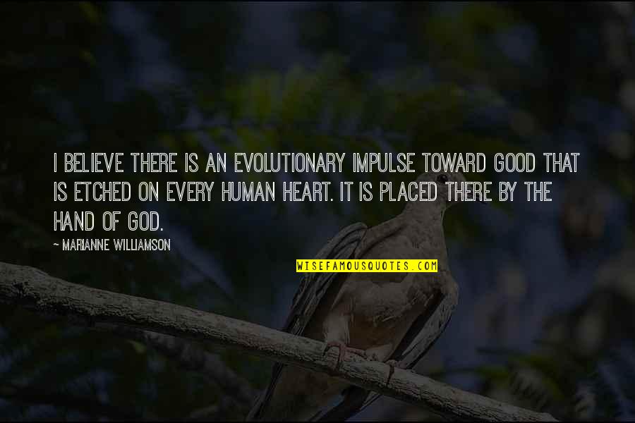 Human Of Quotes By Marianne Williamson: I believe there is an evolutionary impulse toward Human Of Quotes By Marianne Williamson: I believe there is an evolutionary impulse toward