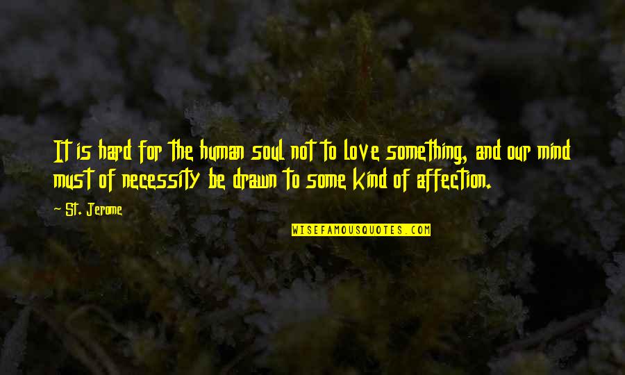 Human Of Quotes By St. Jerome: It is hard for the human soul not Human Of Quotes By St. Jerome: It is hard for the human soul not