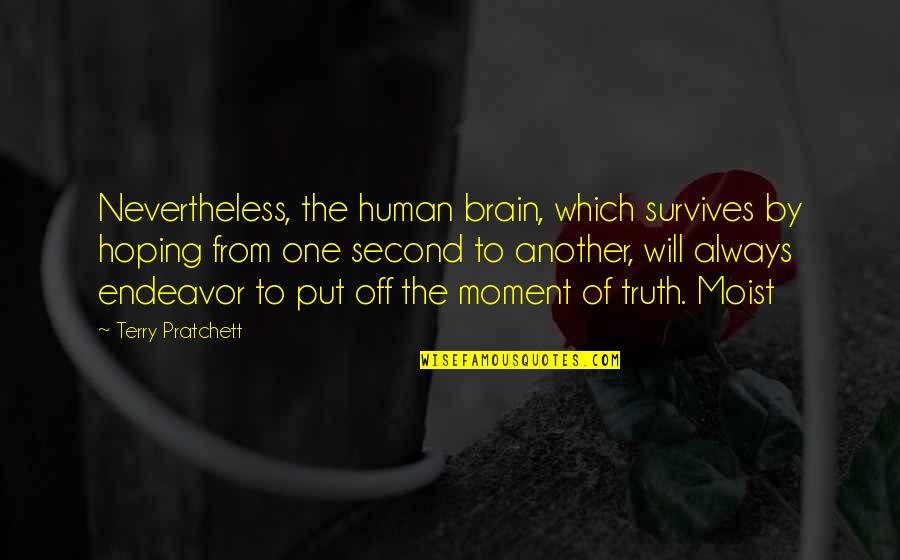 Human Of Quotes By Terry Pratchett: Nevertheless, the human brain, which survives by hoping Human Of Quotes By Terry Pratchett: Nevertheless, the human brain, which survives by hoping