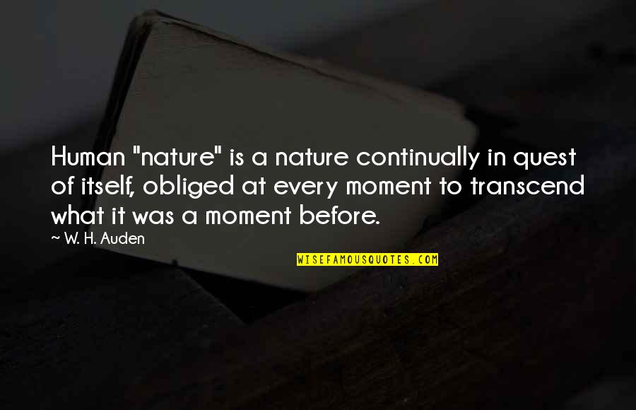 Human Of Quotes By W. H. Auden: Human "nature" is a nature continually in quest Human Of Quotes By W. H. Auden: Human "nature" is a nature continually in quest