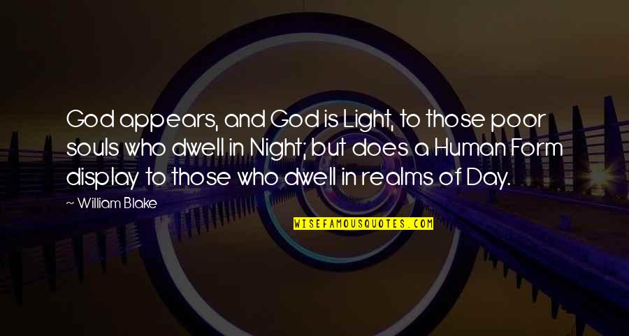 Human Of Quotes By William Blake: God appears, and God is Light, to those Human Of Quotes By William Blake: God appears, and God is Light, to those
