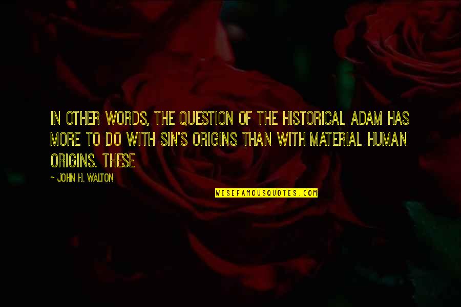 Human Origins Quotes By John H. Walton: In other words, the question of the historical