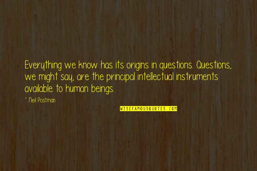 Human Origins Quotes By Neil Postman: Everything we know has its origins in questions.