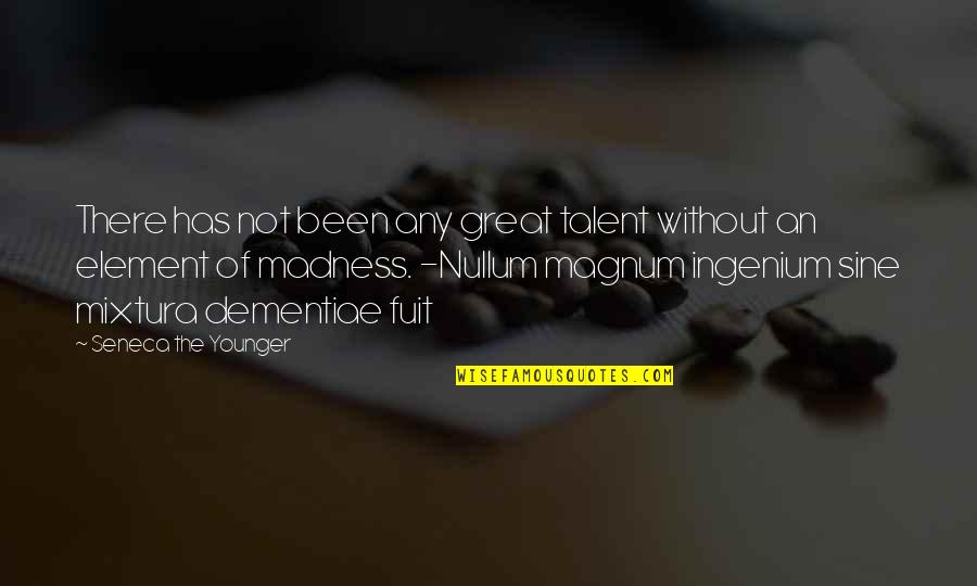 Human Perceptions Quotes By Seneca The Younger: There has not been any great talent without