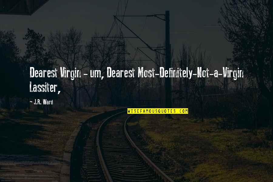Human Performance Improvement Quotes By J.R. Ward: Dearest Virgin - um, Dearest Most-Definitely-Not-a-Virgin Lassiter,
