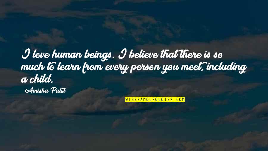 Human Person Quotes By Amisha Patel: I love human beings. I believe that there