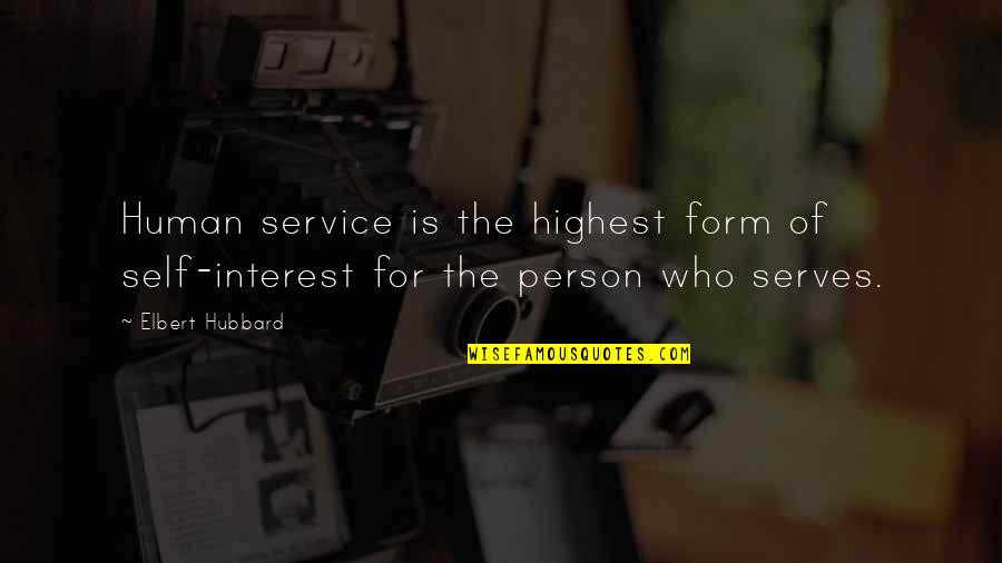 Human Person Quotes By Elbert Hubbard: Human service is the highest form of self-interest