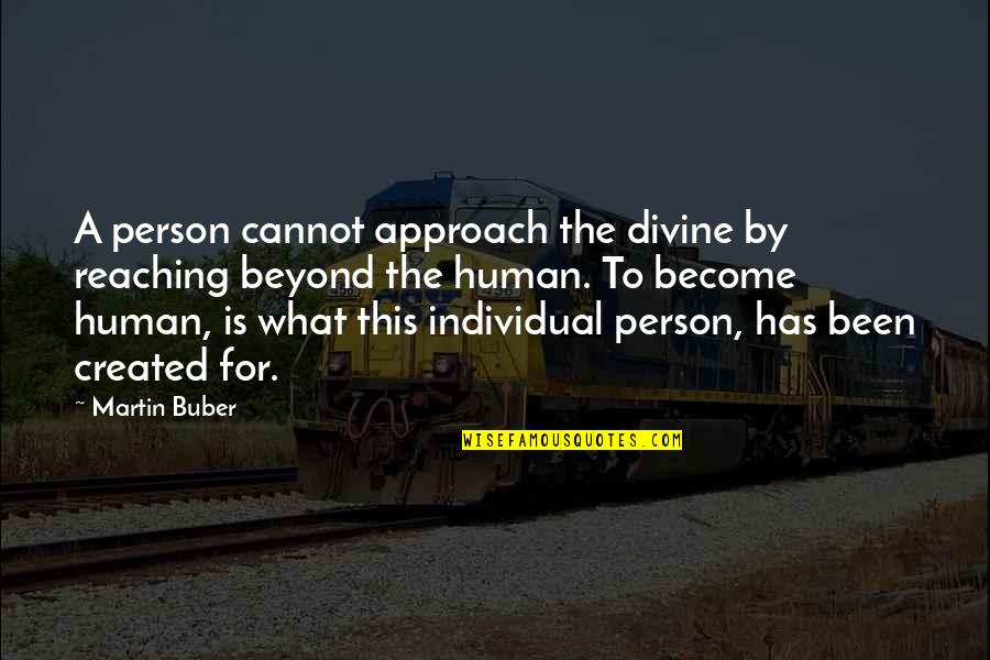 Human Person Quotes By Martin Buber: A person cannot approach the divine by reaching