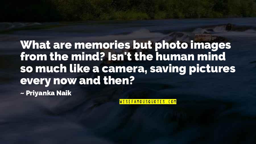 Human Photo Quotes By Priyanka Naik: What are memories but photo images from the