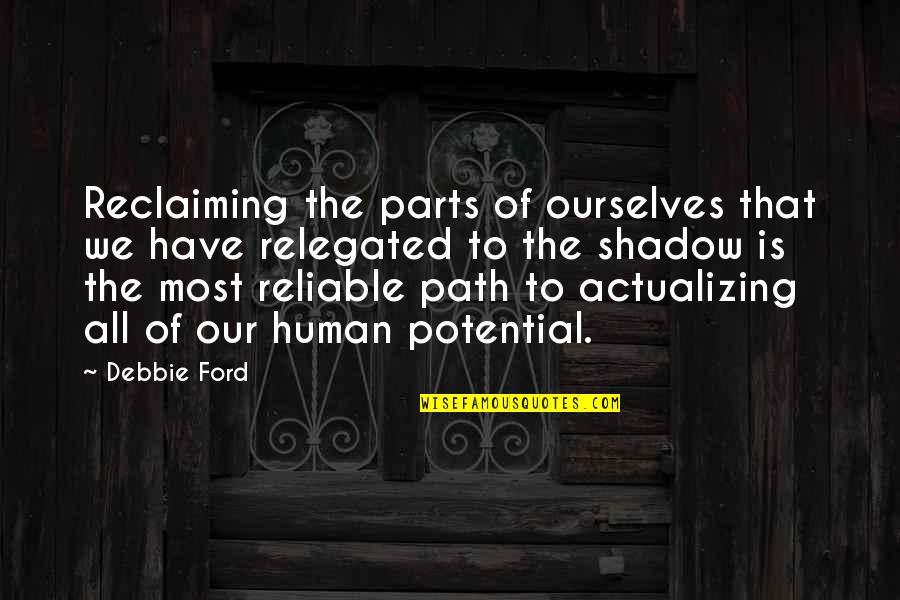 Human Potential Quotes By Debbie Ford: Reclaiming the parts of ourselves that we have