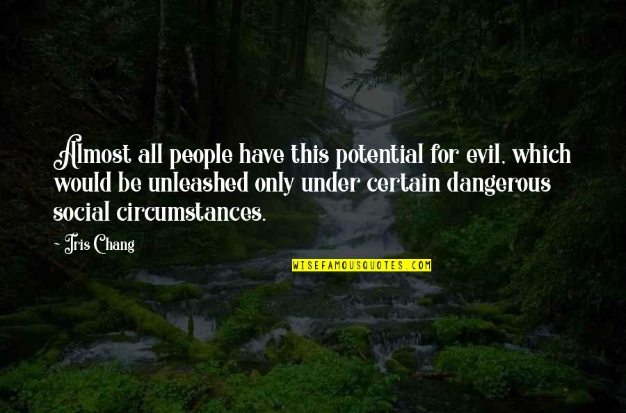 Human Potential Quotes By Iris Chang: Almost all people have this potential for evil,
