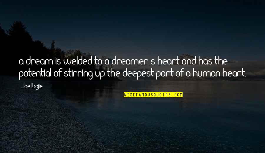 Human Potential Quotes By Joe Ibojie: a dream is welded to a dreamer's heart