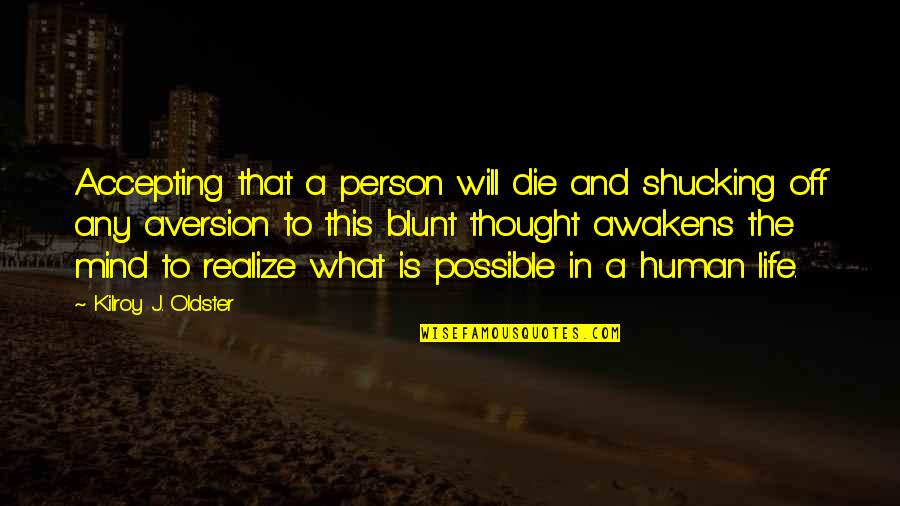 Human Potential Quotes By Kilroy J. Oldster: Accepting that a person will die and shucking