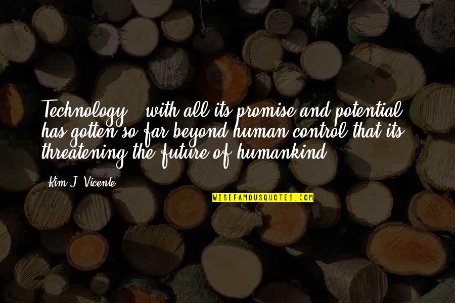 Human Potential Quotes By Kim J. Vicente: Technology - with all its promise and potential