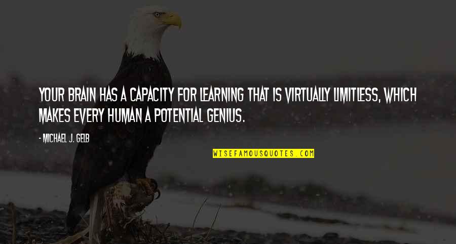 Human Potential Quotes By Michael J. Gelb: Your brain has a capacity for learning that
