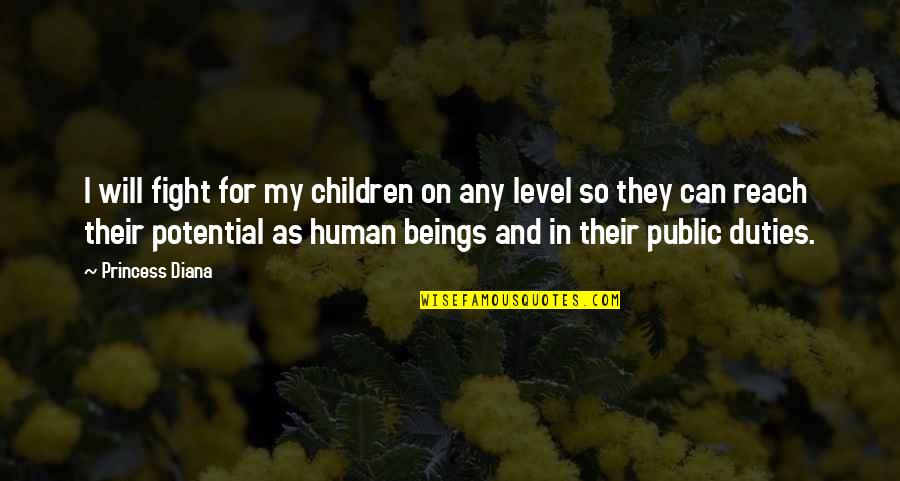 Human Potential Quotes By Princess Diana: I will fight for my children on any