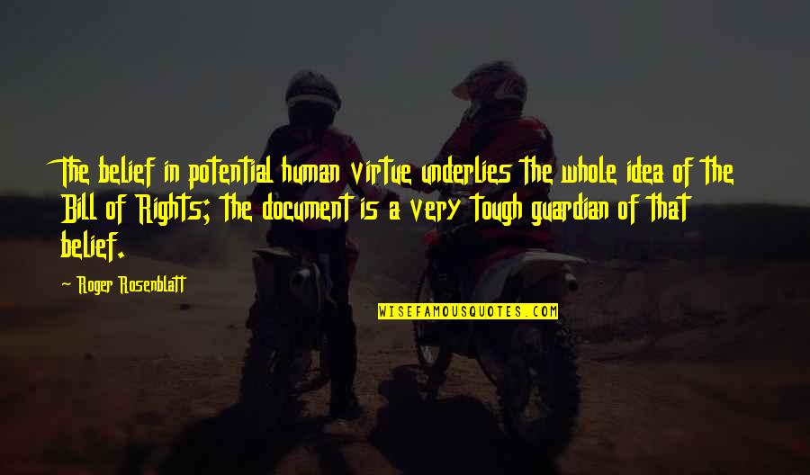 Human Potential Quotes By Roger Rosenblatt: The belief in potential human virtue underlies the