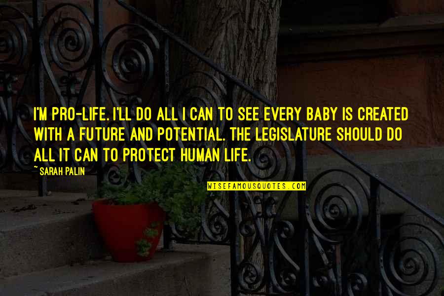Human Potential Quotes By Sarah Palin: I'm pro-life. I'll do all I can to